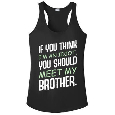 If You Think I'm An Idiot You Should Meet My Brother Humor Ladies PosiCharge Competitor Racerback Tank