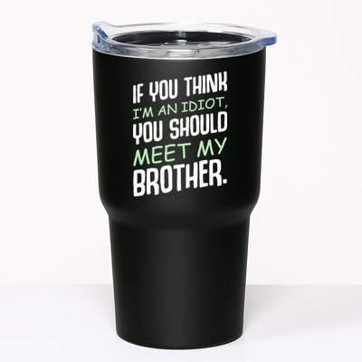 If You Think I'm An Idiot You Should Meet My Brother Humor Tumbler