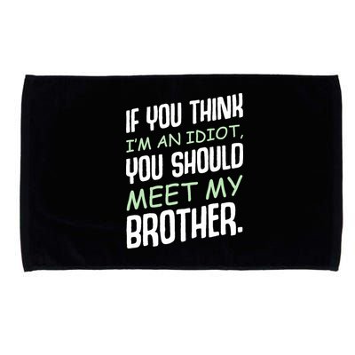 If You Think I'm An Idiot You Should Meet My Brother Humor Microfiber Hand Towel