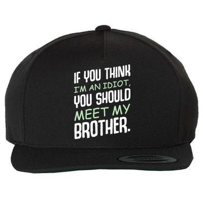 If You Think I'm An Idiot You Should Meet My Brother Humor Wool Snapback Cap