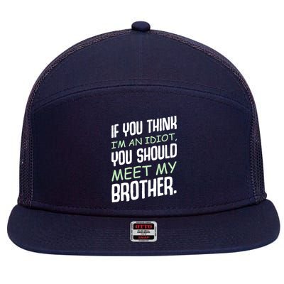 If You Think I'm An Idiot You Should Meet My Brother Humor 7 Panel Mesh Trucker Snapback Hat