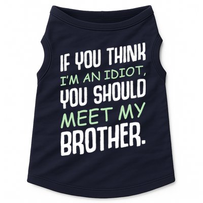 If You Think I'm An Idiot You Should Meet My Brother Humor Doggie Tank