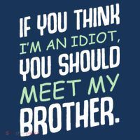 If You Think I'm An Idiot You Should Meet My Brother Humor Tall T-Shirt