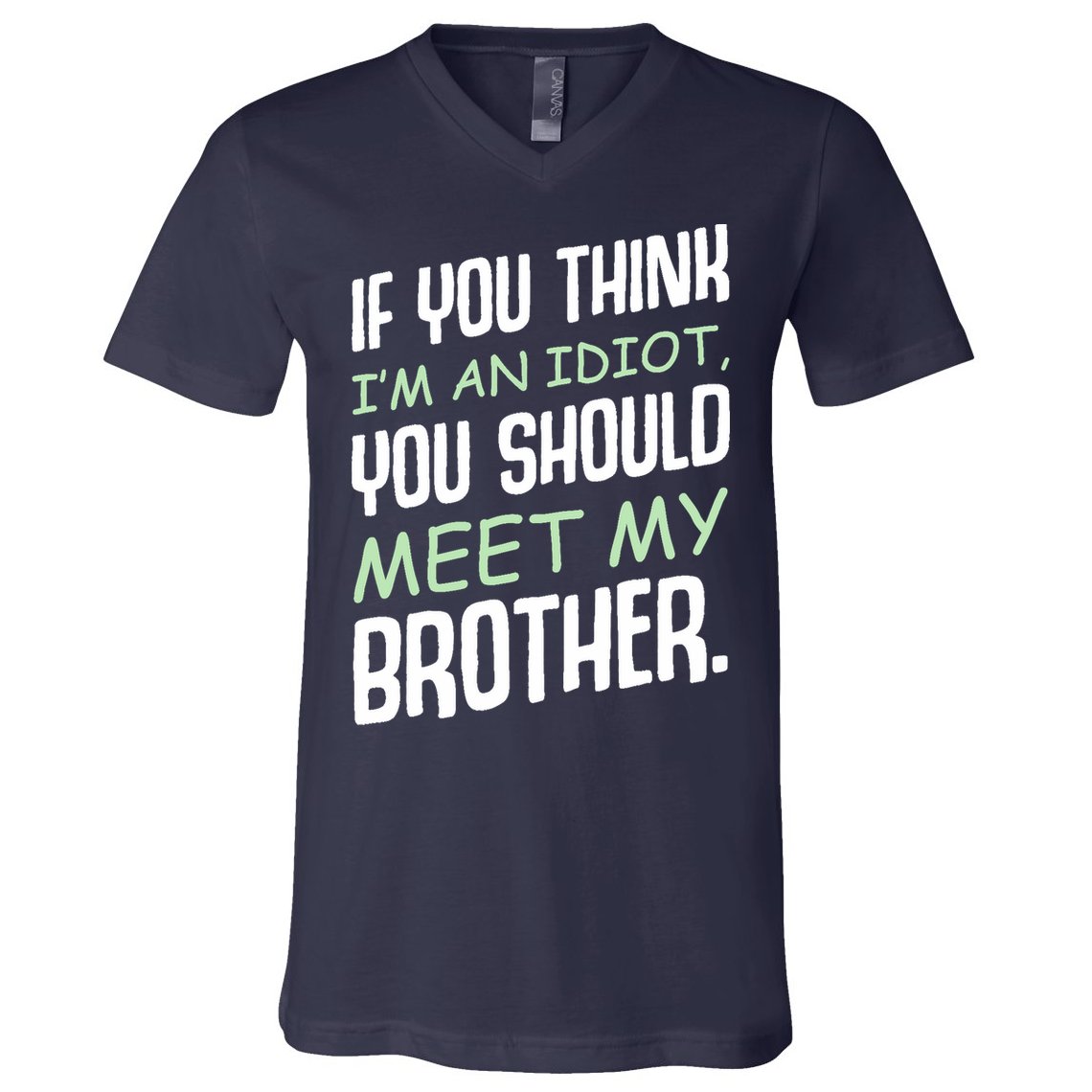 If You Think I'm An Idiot You Should Meet My Brother Humor V-Neck T-Shirt