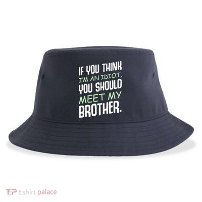 If You Think I'm An Idiot You Should Meet My Brother Humor Sustainable Bucket Hat