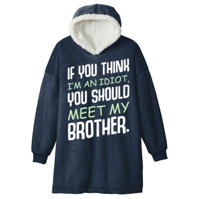 If You Think I'm An Idiot You Should Meet My Brother Humor Hooded Wearable Blanket