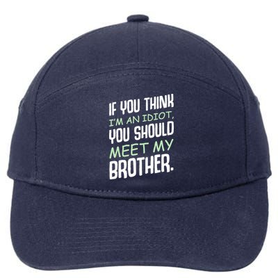 If You Think I'm An Idiot You Should Meet My Brother Humor 7-Panel Snapback Hat