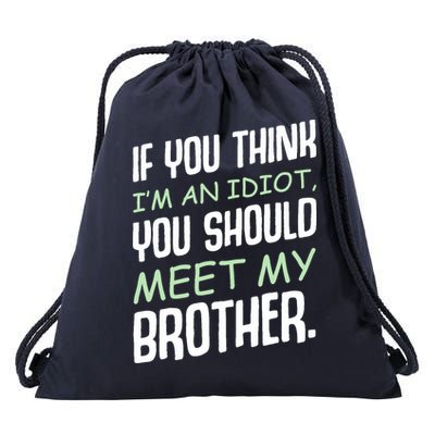If You Think I'm An Idiot You Should Meet My Brother Humor Drawstring Bag