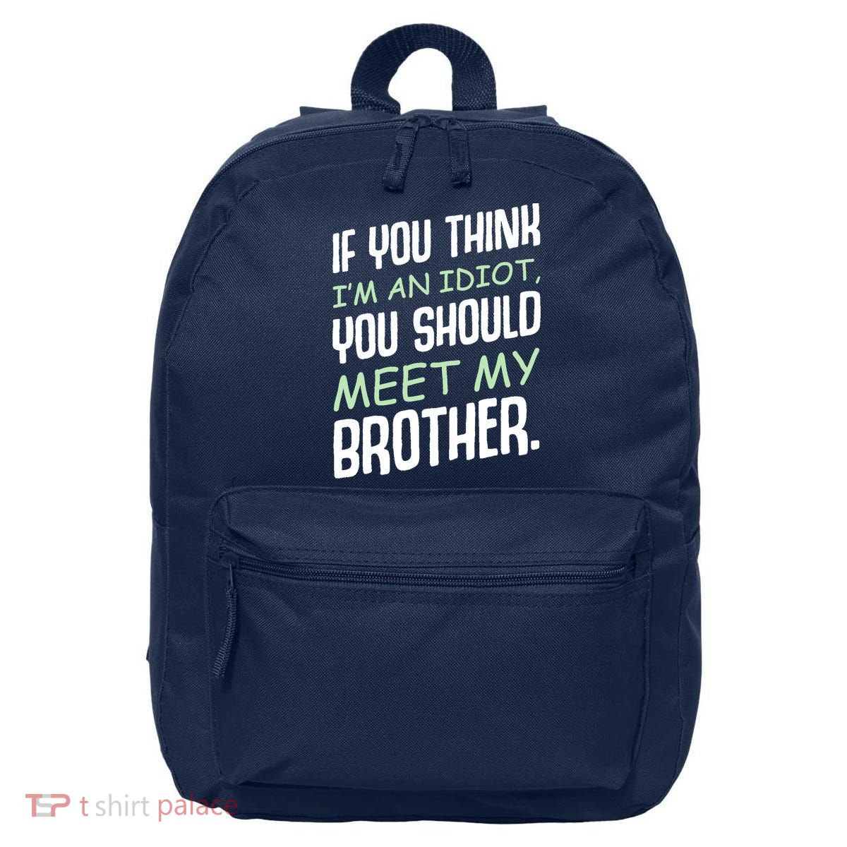 If You Think I'm An Idiot You Should Meet My Brother Humor 16 in Basic Backpack