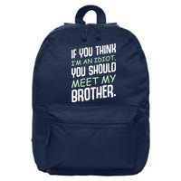 If You Think I'm An Idiot You Should Meet My Brother Humor 16 in Basic Backpack