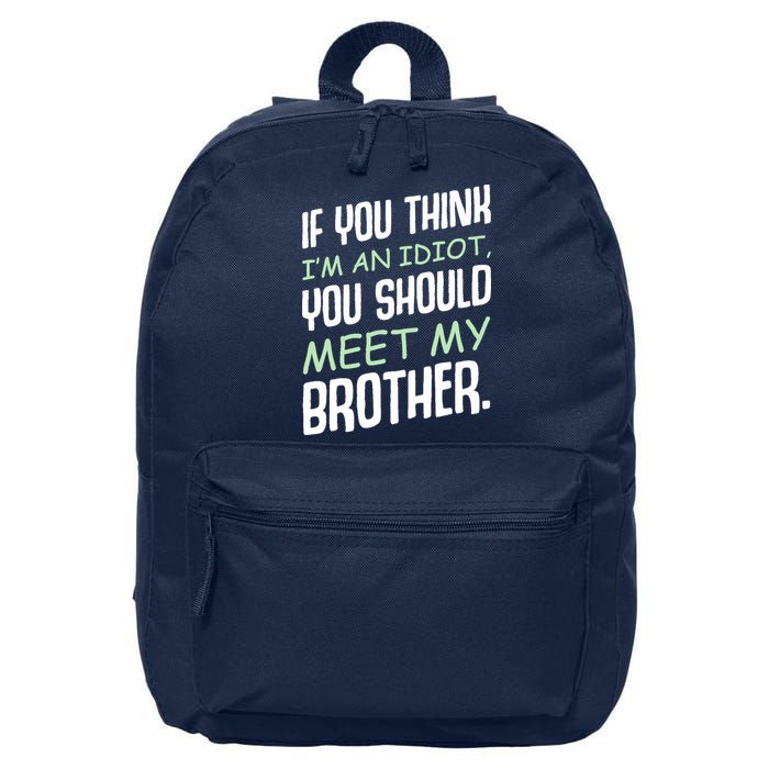 If You Think I'm An Idiot You Should Meet My Brother Humor 16 in Basic Backpack