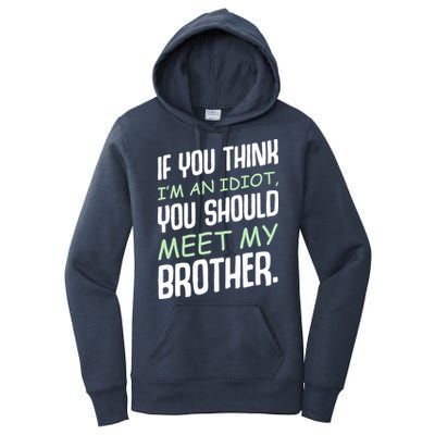 If You Think I'm An Idiot You Should Meet My Brother Humor Women's Pullover Hoodie