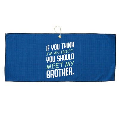 If You Think I'm An Idiot You Should Meet My Brother Humor Large Microfiber Waffle Golf Towel