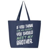 If You Think I'm An Idiot You Should Meet My Brother Humor 25L Jumbo Tote