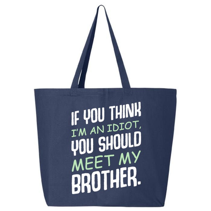 If You Think I'm An Idiot You Should Meet My Brother Humor 25L Jumbo Tote