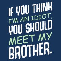 If You Think I'm An Idiot You Should Meet My Brother Humor 25L Jumbo Tote