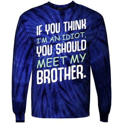 If You Think I'm An Idiot You Should Meet My Brother Humor Tie-Dye Long Sleeve Shirt