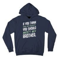If You Think I'm An Idiot You Should Meet My Brother Humor Tall Hoodie