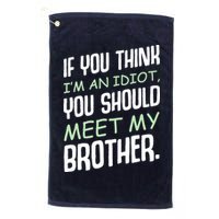 If You Think I'm An Idiot You Should Meet My Brother Humor Golf Towel