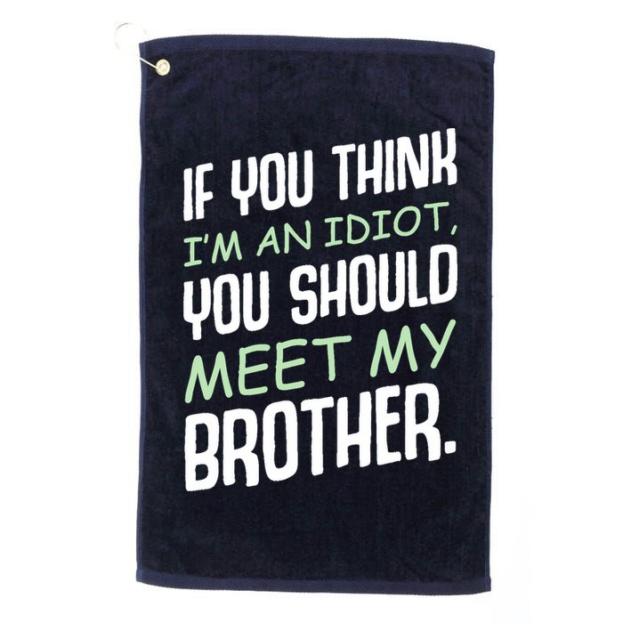 If You Think I'm An Idiot You Should Meet My Brother Humor Golf Towel
