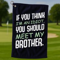 If You Think I'm An Idiot You Should Meet My Brother Humor Golf Towel