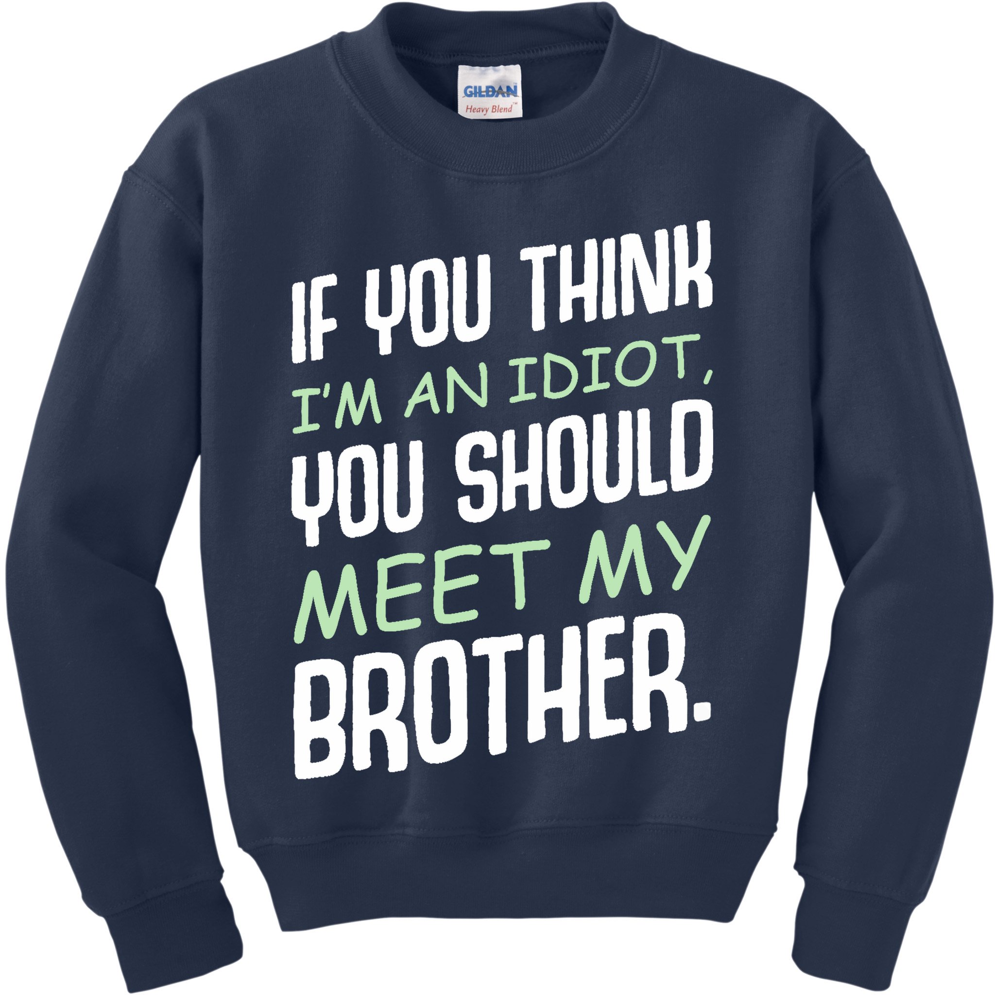 If You Think I'm An Idiot You Should Meet My Brother Humor Kids Sweatshirt