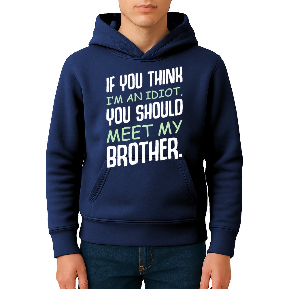 If You Think I'm An Idiot You Should Meet My Brother Humor Kids Hoodie