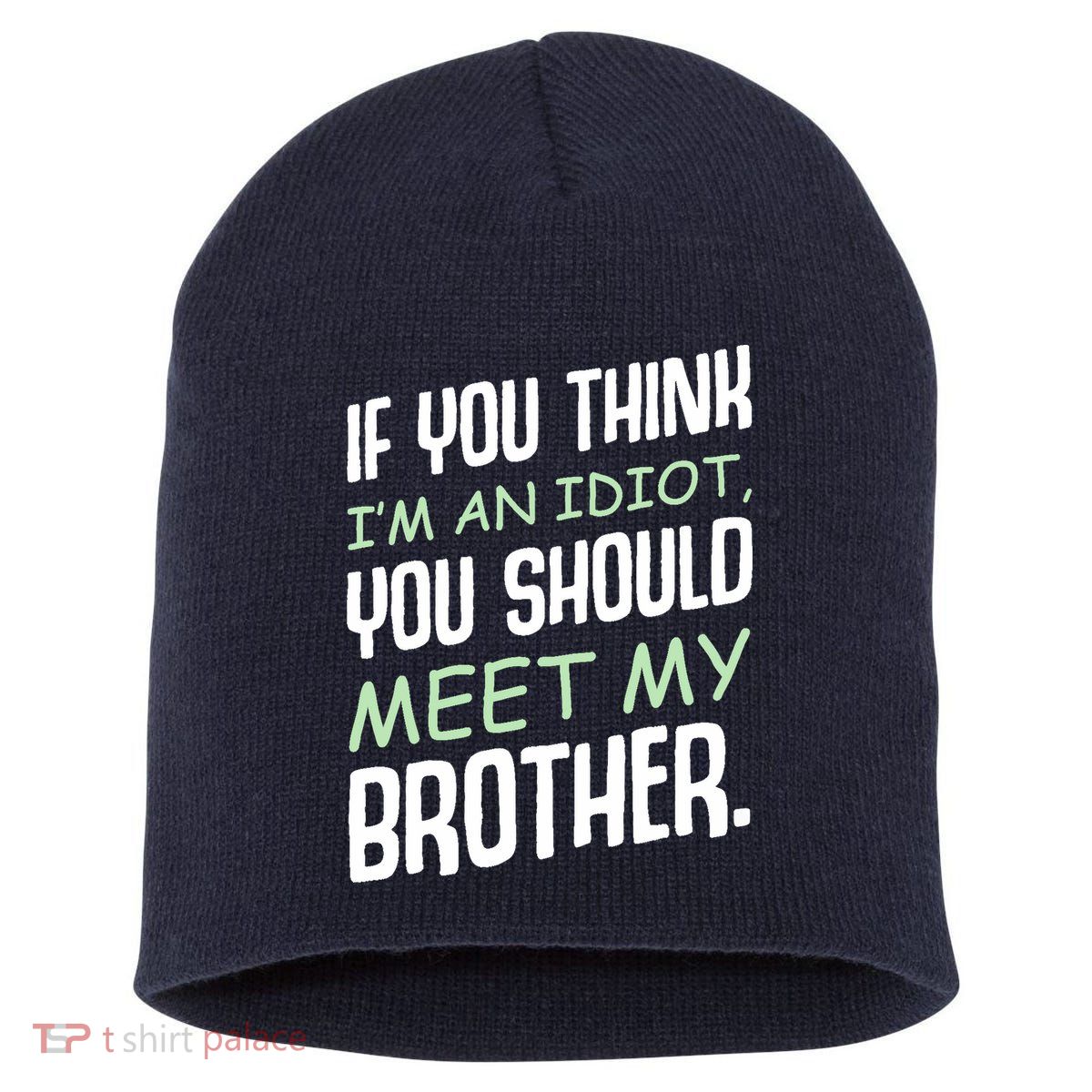 If You Think I'm An Idiot You Should Meet My Brother Humor Short Acrylic Beanie