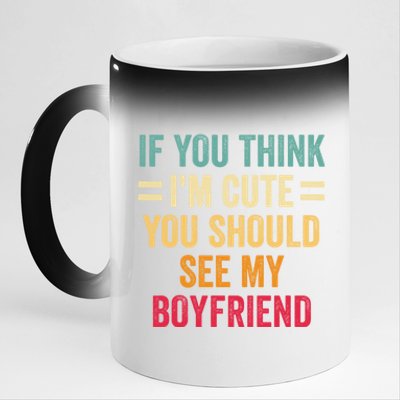 If You Think Im Cute You Should See My Girlfriend 11oz Black Color Changing Mug