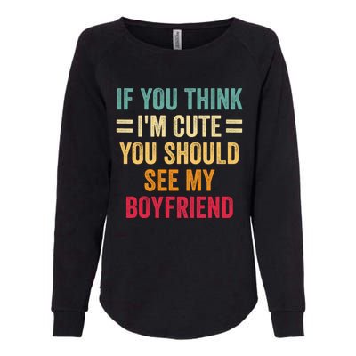 If You Think Im Cute You Should See My Girlfriend Womens California Wash Sweatshirt