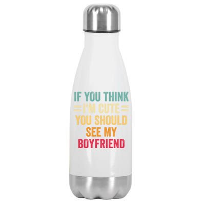 If You Think Im Cute You Should See My Girlfriend Stainless Steel Insulated Water Bottle