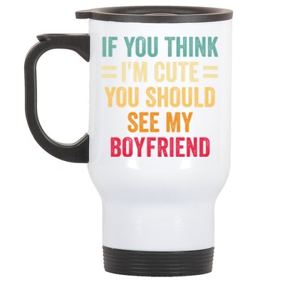 If You Think Im Cute You Should See My Girlfriend Stainless Steel Travel Mug