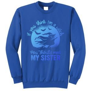 If You Think I Am A Witch You Should Meet My Sister Family Gift Sweatshirt