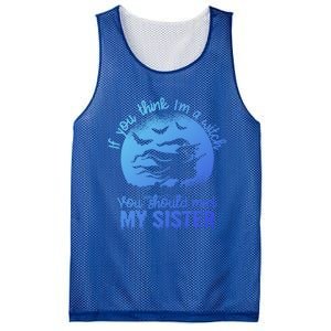 If You Think I Am A Witch You Should Meet My Sister Family Gift Mesh Reversible Basketball Jersey Tank