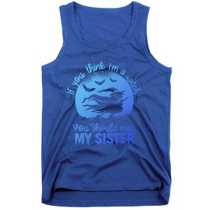 If You Think I Am A Witch You Should Meet My Sister Family Gift Tank Top