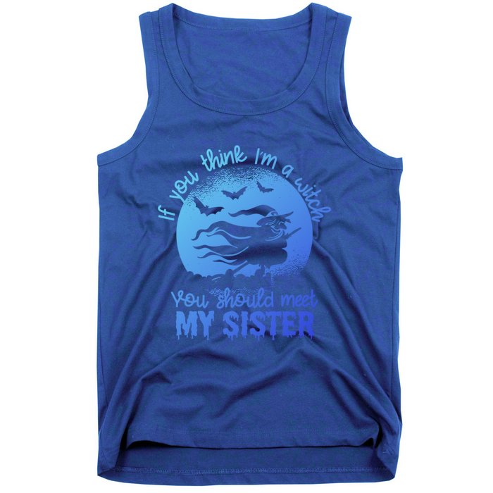 If You Think I Am A Witch You Should Meet My Sister Family Gift Tank Top