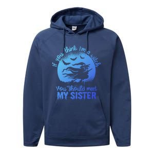 If You Think I Am A Witch You Should Meet My Sister Family Gift Performance Fleece Hoodie