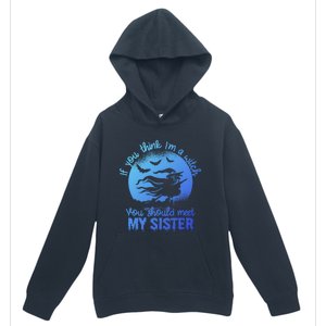 If You Think I Am A Witch You Should Meet My Sister Family Gift Urban Pullover Hoodie