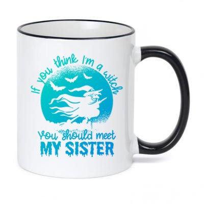 If You Think I Am A Witch You Should Meet My Sister Family Gift 11oz Black Color Changing Mug