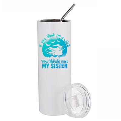 If You Think I Am A Witch You Should Meet My Sister Family Gift Stainless Steel Tumbler