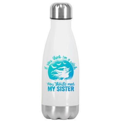 If You Think I Am A Witch You Should Meet My Sister Family Gift Stainless Steel Insulated Water Bottle