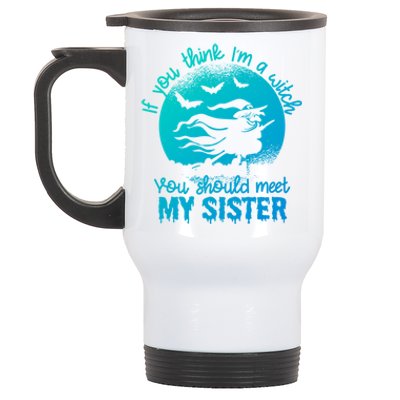 If You Think I Am A Witch You Should Meet My Sister Family Gift Stainless Steel Travel Mug