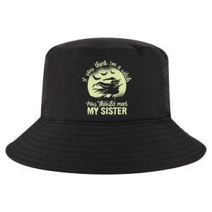 If You Think I Am A Witch You Should Meet My Sister Family Gift Cool Comfort Performance Bucket Hat