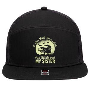 If You Think I Am A Witch You Should Meet My Sister Family Gift 7 Panel Mesh Trucker Snapback Hat