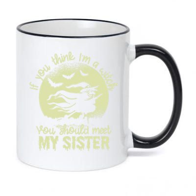 If You Think I Am A Witch You Should Meet My Sister Family Gift 11oz Black Color Changing Mug