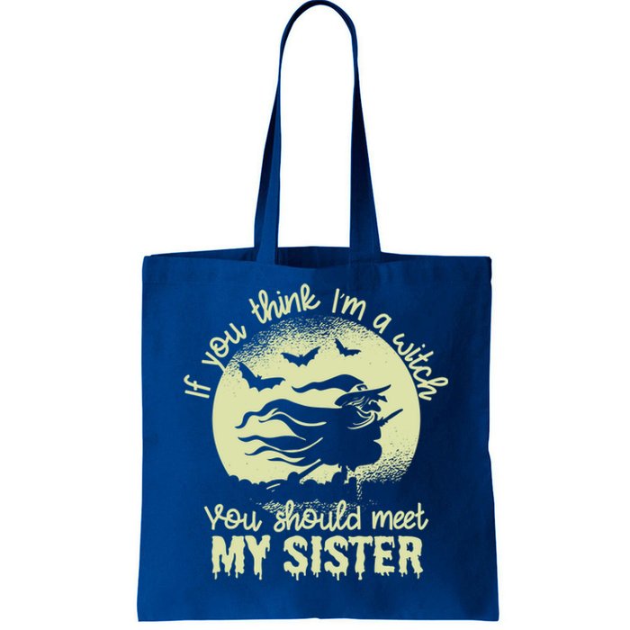 If You Think I Am A Witch You Should Meet My Sister Family Gift Tote Bag