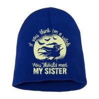 If You Think I Am A Witch You Should Meet My Sister Family Gift Short Acrylic Beanie