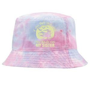 If You Think I Am A Witch You Should Meet My Sister Family Gift Tie-Dyed Bucket Hat