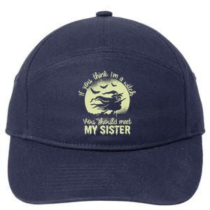 If You Think I Am A Witch You Should Meet My Sister Family Gift 7-Panel Snapback Hat