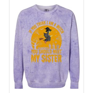 If You Think I Am A Witch You Should Meet My Sister Cool Gift Colorblast Crewneck Sweatshirt